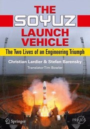Front cover of The Soyuz Launch Vehicle The Two Lives Of An Engineering Triumph by Stefan Barensky