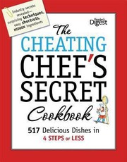 Front cover of The Cheating Chefs Secret Cookbook 517 Delicious Dishes In 4 Steps Or Less by Reader's Digest Association
