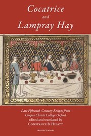 Front cover of Cocatrice And Lampray Hay Late Fifteenthcentury Recipes From Corpus Christi College Oxford by Constance Hieatt
