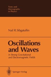 Front cover of Oscillations And Waves In Strong Gravitational And Electromagnetic Fields by Nail R. Sibgatullin