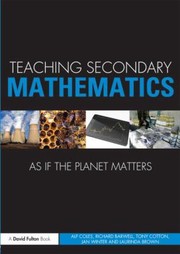 Cover of Teaching Secondary Mathematics As If The Planet Matters by Alf Coles