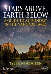 Front cover of Stars Above Earth Below A Guide To Astronomy In The National Parks by Tyler Nordgren