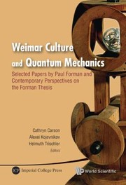 Front cover of Weimar Culture And Quantum Mechanics Selected Papers By Paul Forman And Contemporary Perspectives On The Forman Thesis by Alexei Kojevnikov