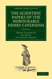 Front cover of The Scientific Papers Of The Honourable Henry Cavendish by Sir Edward Thorpe