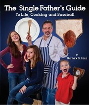 Front cover of The Single Fathers Guide To Life Cooking And Baseball by Matthew S. Field
