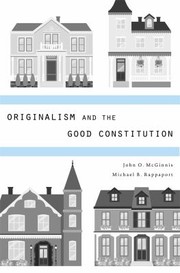 Front cover of Originalism And The Good Constitution by John O. McGinnis