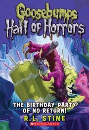 Front cover of Goosebumps Hall of Horrors - The Birthday Party of No Return by Robert Lawrence Stine