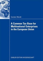 Front cover of A Common Tax Base for Multinational Enterprises in the European Union by Carsten Wendt