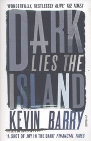 Cover of Dark Lies The Island by Kevin Barry