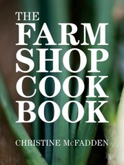 Front cover of The Farm Shop Cookbook by Christine McFadden