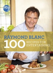 Front cover of My Kitchen Table 100 Recipes For Entertaining by Raymond Blanc