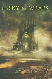 Front cover of The Sky That Wraps Collected Short Fiction by Jay Lake