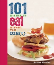 Front cover of 101 Dishes To Eat Before You Diet by Anneka Manning