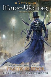 Front cover of Hatter M Volume Two - Mad with Wonder by Frank Beddor
