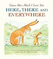 Front cover of Guess How Much I Love You Here There And Everywhere by Sam McBratney