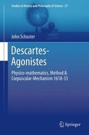 Front cover of Descartesagonistes Physicomathematics Method Corpuscularmechanism 161833 by John Schuster
