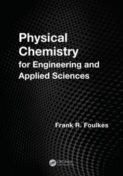 Front cover of Physical Chemistry For Engineering And Applied Sciences by Frank R. Foulkes