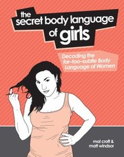 Cover of The Secret Body Language Of Girls Decoding The Fartoosubtle Body Language Of Women by Mal Croft