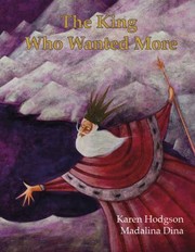 Front cover of The King Who Wanted More by Karen J. Hodgson