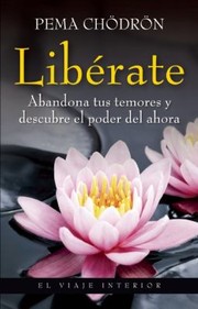 Cover of Liberate Taking The Leap Abandona Tus Temores Y Descubre El Poder Del Ahora Freeing Ourselves From Old Habits And Fears by Pema Chodron