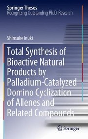 Front cover of Total Synthesis Of Bioactive Natural Products By Palladiumcatalyzed Domino Cyclization Of Allenes And Related Compounds by Shinsuke Inuki