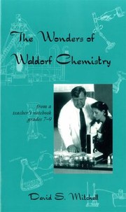 Front cover of The Wonders Of Waldorf Chemistry From A Teachers Notebook Grades 7 9 by David S. Mitchell