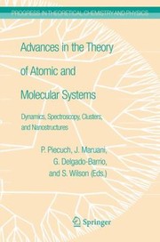 Cover of Advances In The Theory Of Atomic And Molecular Systems Dynamics Spectroscopy Clusters And Nanostructures by Jean Maruani