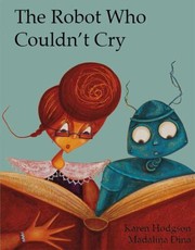 Front cover of The Robot Who Couldnt Cry by Karen J. Hodgson