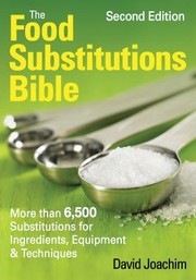 Front cover of The Food Substitutions Bible More Than 6500 Substitutions For Ingredients Equipment Techniques by David Joachim