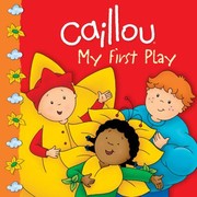 Cover of Caillou My First Play by CINAR Animation