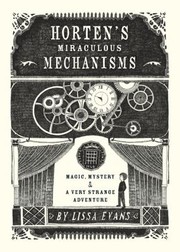 Front cover of Hortens Miraculous Mechanisms Magic Mystery A Very Strange Adventure by Lissa Evans