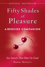 Cover of Fifty Shades Of Pleasure A Bedside Companion Sex Secrets That Hurt So Good by Marissa Bennett