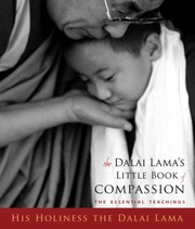 Front cover of The Dalai Lamas Little Book Of Compassion The Essential Teachings His Holiness The Dalai Lama Translated By Geshe Thupten Jinpa by His Holiness Tenzin Gyatso the XIV Dalai Lama