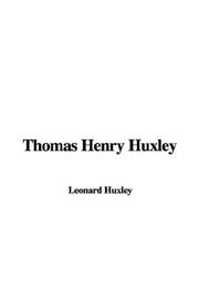 Cover of Thomas Henry Huxley by Leonard Huxley
