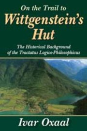 Cover of On The Trail To Wittgensteins Hut The Historical Background Of The Tractatus Logicophilosophicus by Ivar Oxaal