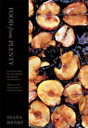 Front cover of Food From Plenty Good Food Made From The Plentiful The Seasonal And The Leftover by Diana Henry