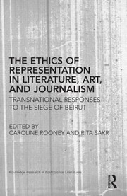 Front cover of The Ethics Of Representation In Literature Art And Journalism Transnational Responses To The Siege Of Beirut by Rita Sakr