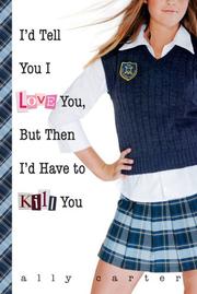 Front cover of I'd Tell You I Love You, But Then I'd Have to Kill You (Gallagher Girls #1) by Ally Carter