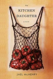 Front cover of The Kitchen Daughter A Novel by Jael McHenry