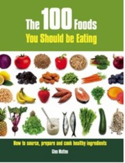 Front cover of The 100 Foods You Should Be Eating by Glen Matten