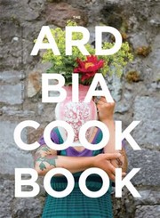 Front cover of The Ard Bia Cookbook by Aoibheann MacNamara