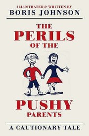 Front cover of The Perils Of The Pushy Parents by Boris Johnson