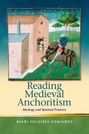 Front cover of Reading Medieval Anchoritism Ideology And Spiritual Practices by Mari Hughes-Edwards