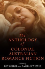 Front cover of The Anthology Of Colonial Australian Romance Fiction by Ken Gelder