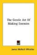 Cover of The gentle art of making enemies by James McNeill Whistler