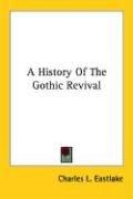 Front cover of A history of the Gothic revival by Charles L. Eastlake