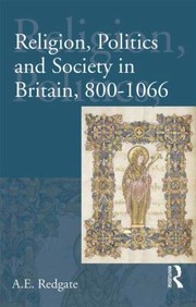 Front cover of Religion Politics And Society In Britain 800 1066 by A. E. Redgate