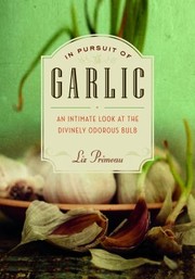 Front cover of In Pursuit Of Garlic An Intimate Look At The Divinely Odorous Bulb by Liz Primeau