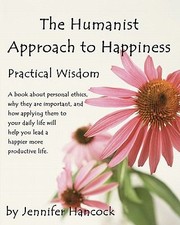 Front cover of The Humanist Approach To Happiness Practical Wisdom by Jennifer S. Hancock
