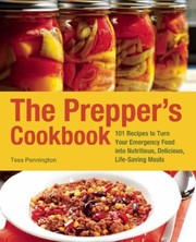 Front cover of The Preppers Cookbook 300 Recipes To Turn Your Emergency Food Into Nutritious Delicious Lifesaving Meals by Tess Pennington